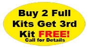 Buy 2 Full Kits Get 3rd Kit free! Call for details